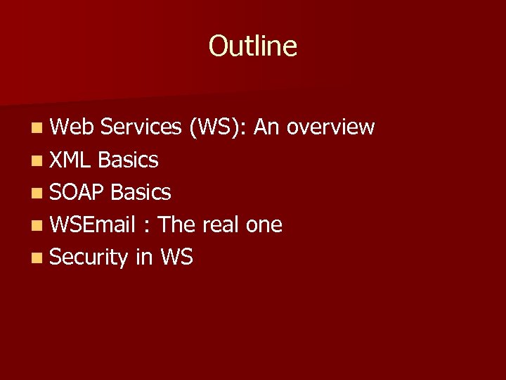 Outline n Web Services (WS): An overview n XML Basics n SOAP Basics n