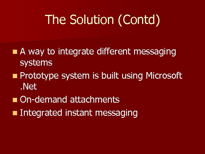 The Solution (Contd) n. A way to integrate different messaging systems n Prototype system