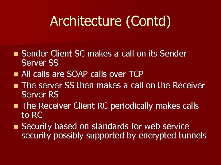 Architecture (Contd) n n n Sender Client SC makes a call on its Sender
