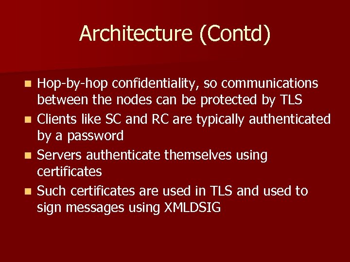 Architecture (Contd) n n Hop-by-hop confidentiality, so communications between the nodes can be protected