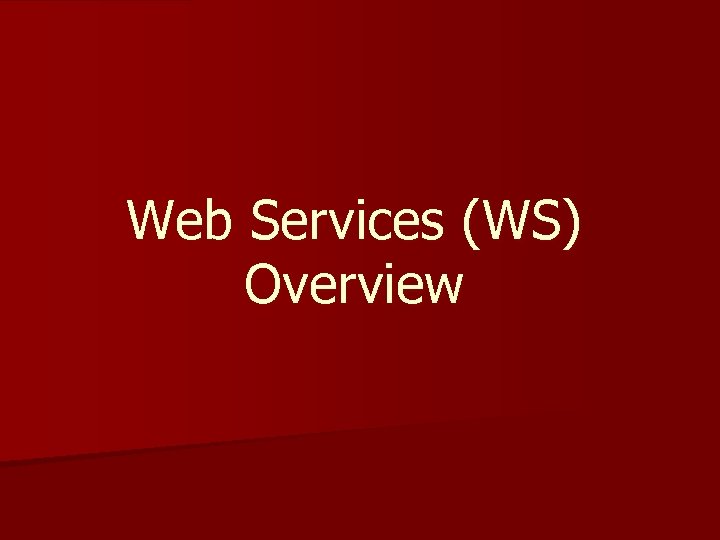 Web Services (WS) Overview 