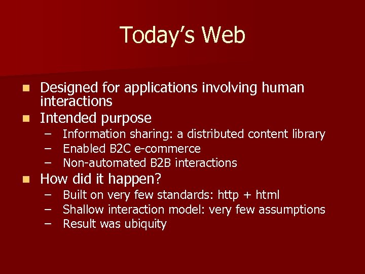 Today’s Web Designed for applications involving human interactions n Intended purpose n – –