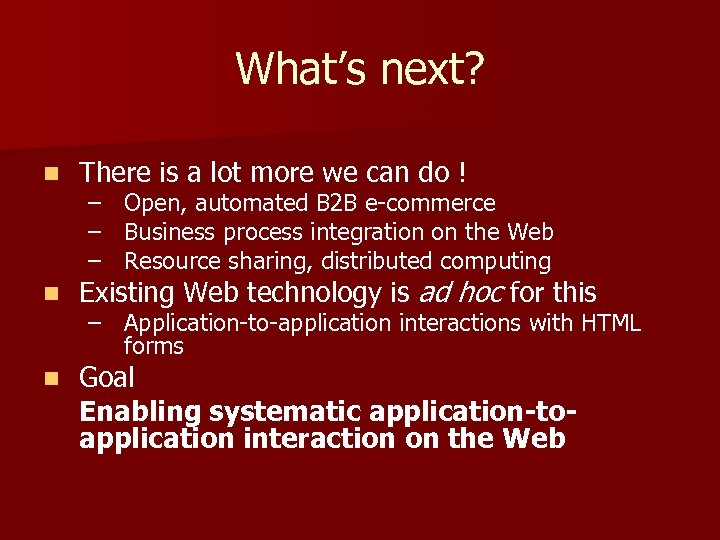 What’s next? n There is a lot more we can do ! n Existing