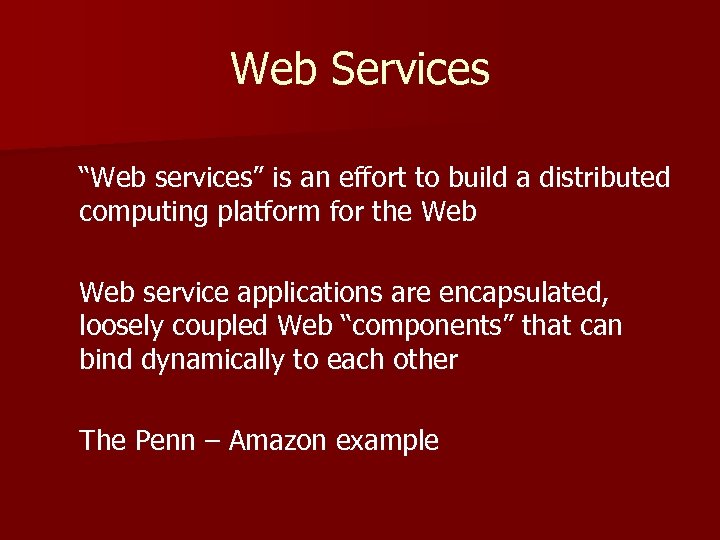 Web Services “Web services” is an effort to build a distributed computing platform for