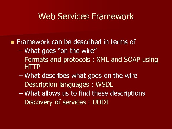 Web Services Framework n Framework can be described in terms of – What goes