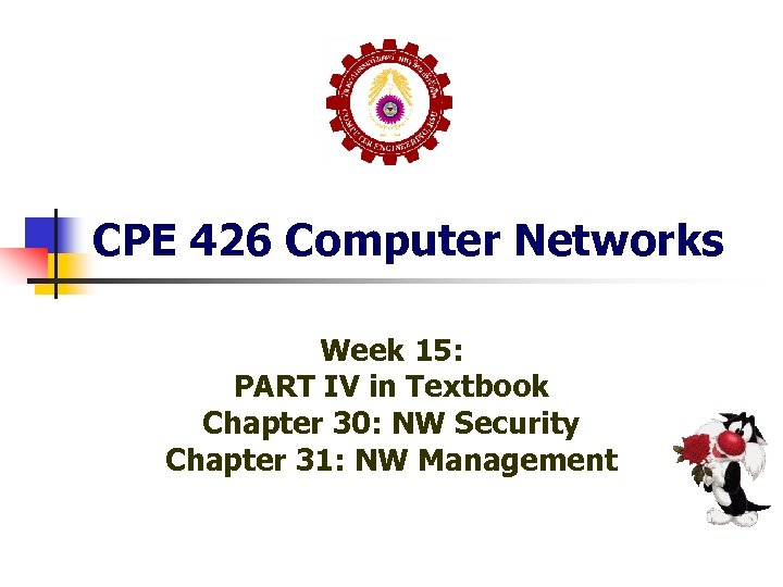 CPE 426 Computer Networks Week 15: PART IV in Textbook Chapter 30: NW Security