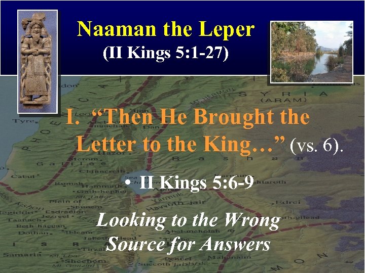 Naaman the Leper (II Kings 5: 1 -27) I. “Then He Brought the Letter