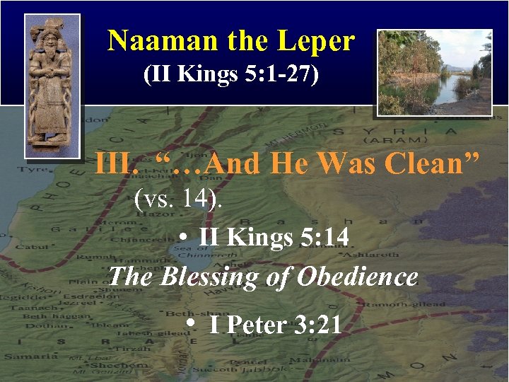 Naaman the Leper (II Kings 5: 1 -27) III. “…And He Was Clean” (vs.