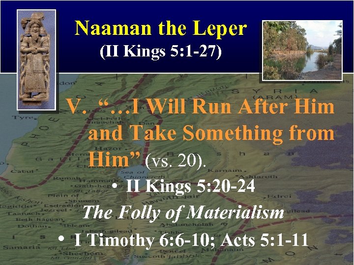 Naaman the Leper (II Kings 5: 1 -27) V. “…I Will Run After Him
