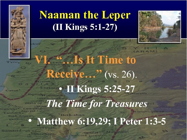 Naaman the Leper (II Kings 5: 1 -27) VI. “…Is It Time to Receive…”