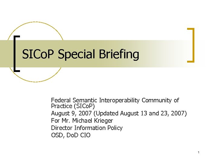 SICo. P Special Briefing Federal Semantic Interoperability Community of Practice (SICo. P) August 9,
