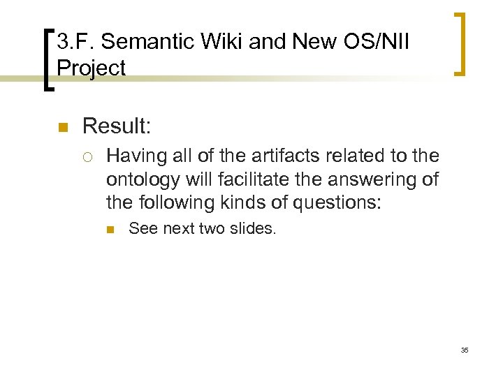 3. F. Semantic Wiki and New OS/NII Project n Result: ¡ Having all of