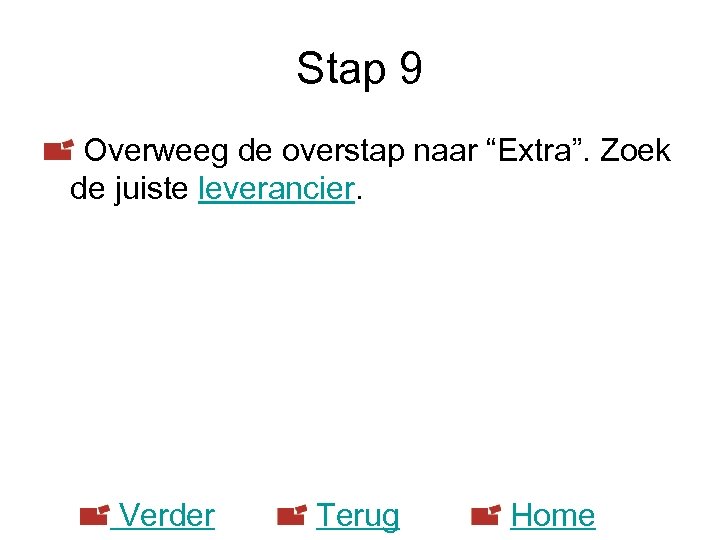 Stap 9 Overweeg de overstap naar “Extra”. Zoek de juiste leverancier. Verder Terug Home