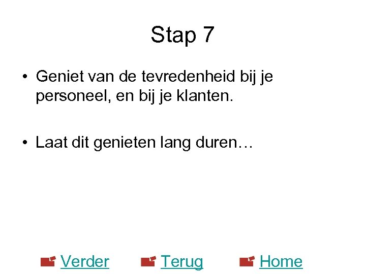 Stap 7 • Geniet van de tevredenheid bij je personeel, en bij je klanten.