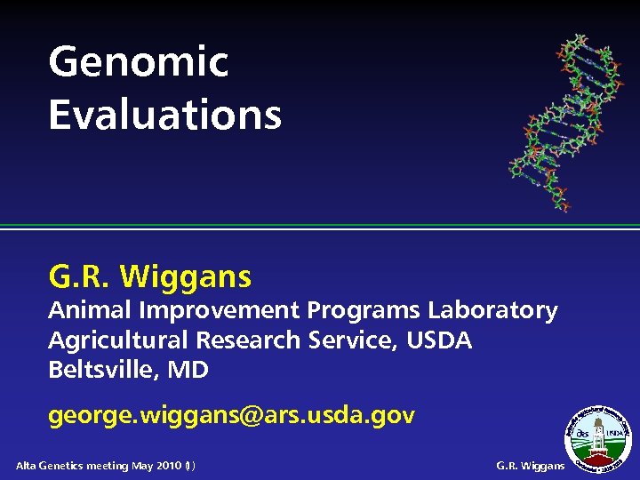 Genomic Evaluations G. R. Wiggans Animal Improvement Programs Laboratory Agricultural Research Service, USDA Beltsville,