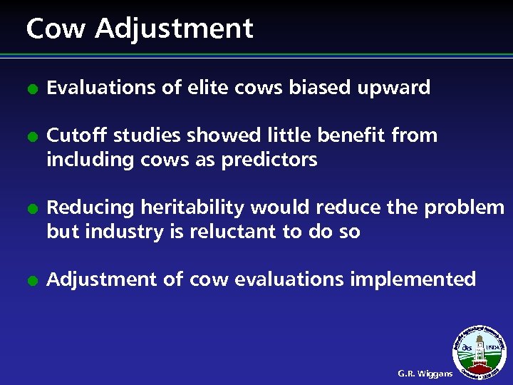 Cow Adjustment l l Evaluations of elite cows biased upward Cutoff studies showed little