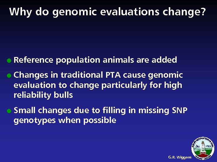 Why do genomic evaluations change? l l l Reference population animals are added Changes
