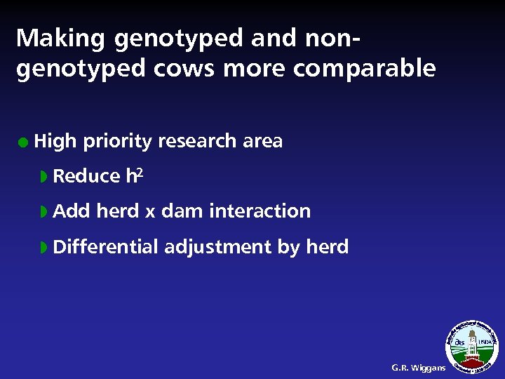 Making genotyped and nongenotyped cows more comparable l High priority research area w Reduce