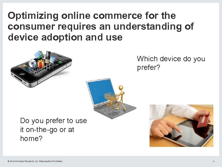 Optimizing online commerce for the consumer requires an understanding of device adoption and use
