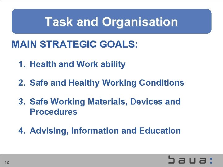 Aufgaben und Organisation der BAu. A Task and Organisation MAIN STRATEGIC GOALS: 1. Health