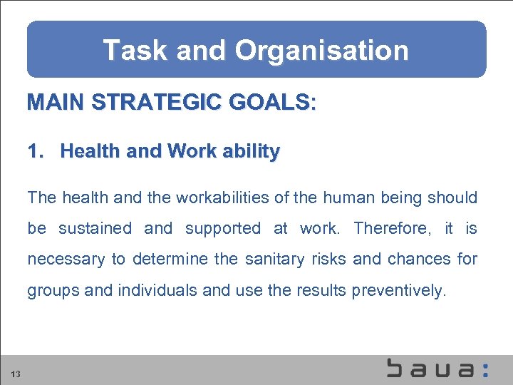 Aufgaben und Organisation der BAu. A Task and Organisation MAIN STRATEGIC GOALS: 1. Health