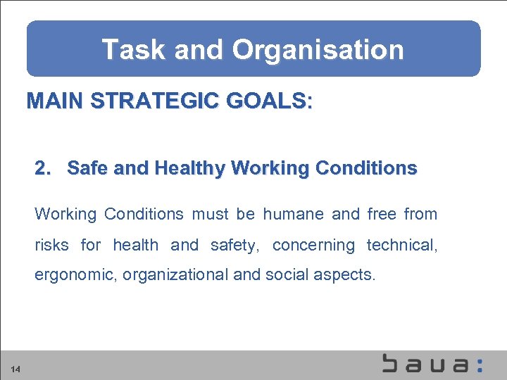 Aufgaben und Organisation der BAu. A Task and Organisation MAIN STRATEGIC GOALS: 2. Safe