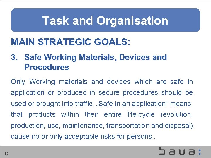 Aufgaben und Organisation der BAu. A Task and Organisation MAIN STRATEGIC GOALS: 3. Safe