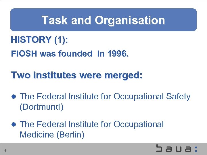 Task and Organisation HISTORY (1): FIOSH was founded in 1996. Two institutes were merged: