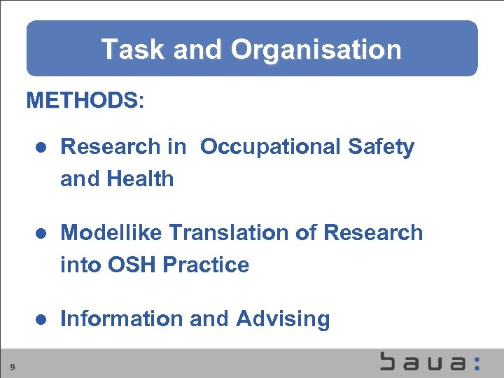 Aufgaben und Organisation der BAu. A Task and Organisation METHODS: l l Modellike Translation