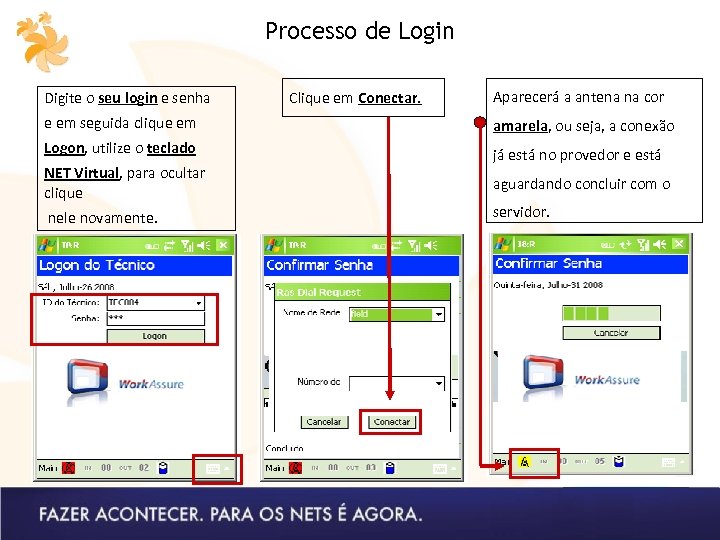 Processo de Login Digite o seu login e senha Clique em Conectar. Aparecerá a