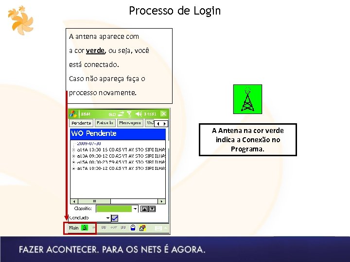 Processo de Login A antena aparece com a cor verde, ou seja, você está