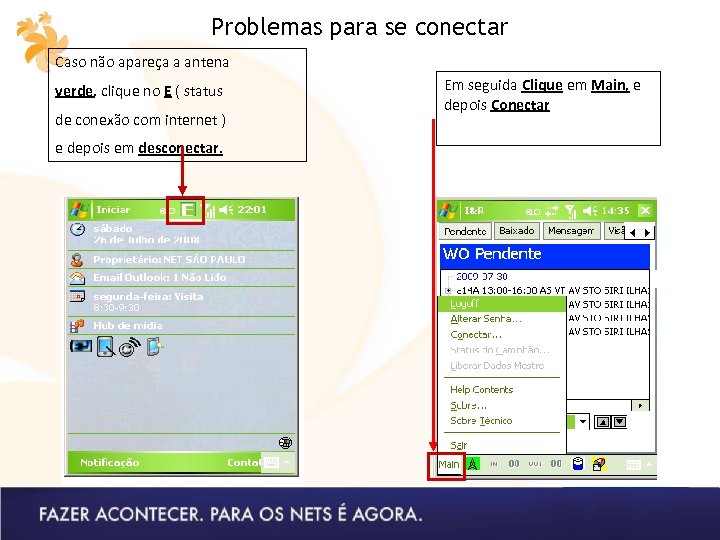 Problemas para se conectar Caso não apareça a antena verde, clique no E (