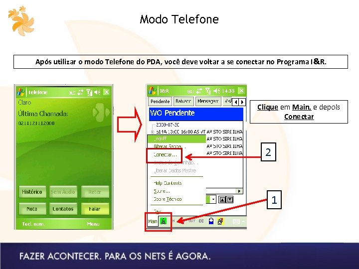 Modo Telefone Após utilizar o modo Telefone do PDA, você deve voltar a se