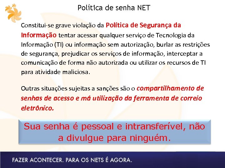 Política de senha NET Constitui-se grave violação da Política de Segurança da Informação tentar