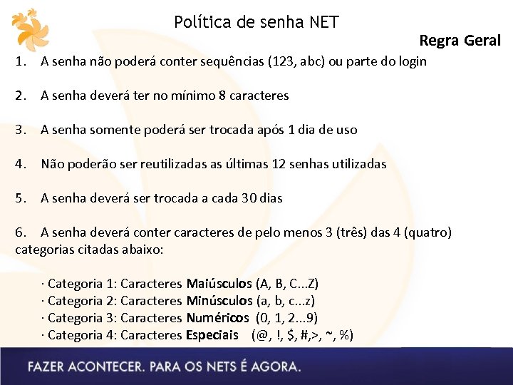 Política de senha NET Regra Geral 1. A senha não poderá conter sequências (123,