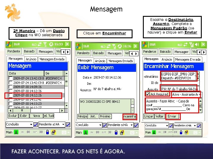 Mensagem 2ª Maneira – Dê um Duplo Clique na WO selecionada Clique em Encaminhar