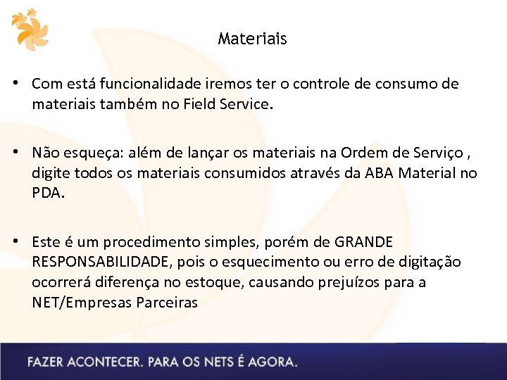 Materiais • Com está funcionalidade iremos ter o controle de consumo de materiais também