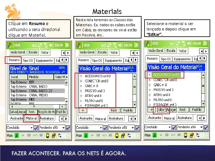 Materiais Clique em Resumo e utilizando a seta direcional clique em Material. Nesta tela