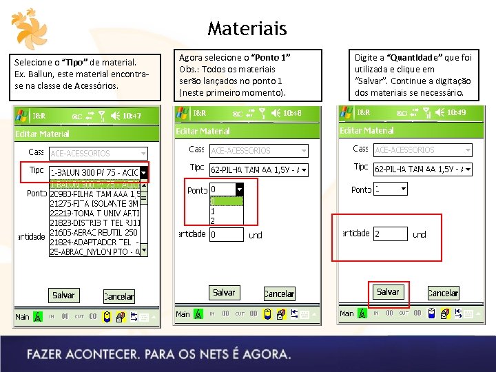 Materiais Selecione o “Tipo” de material. Ex. Ballun, este material encontrase na classe de