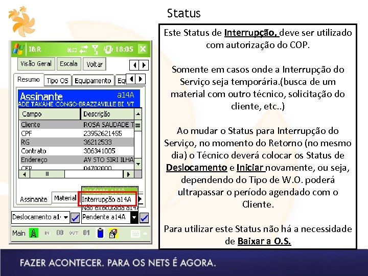 Status Este Status de Interrupção, deve ser utilizado com autorização do COP. Somente em