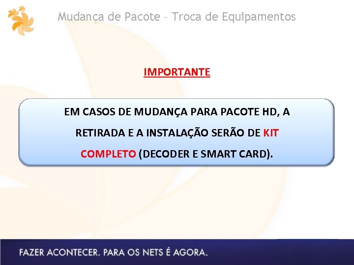 Mudança de Pacote – Troca de Equipamentos IMPORTANTE EM CASOS DE MUDANÇA PARA PACOTE
