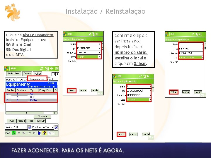 Instalação / Reinstalação Clique na Aba Equipamento, insira os Equipamentos: 56: Smart Card 55: