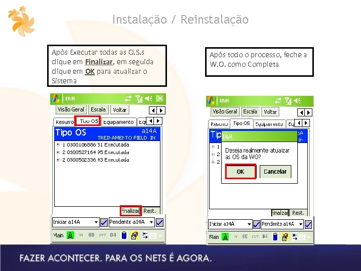 Instalação / Reinstalação Após Executar todas as O. S. s clique em Finalizar, em