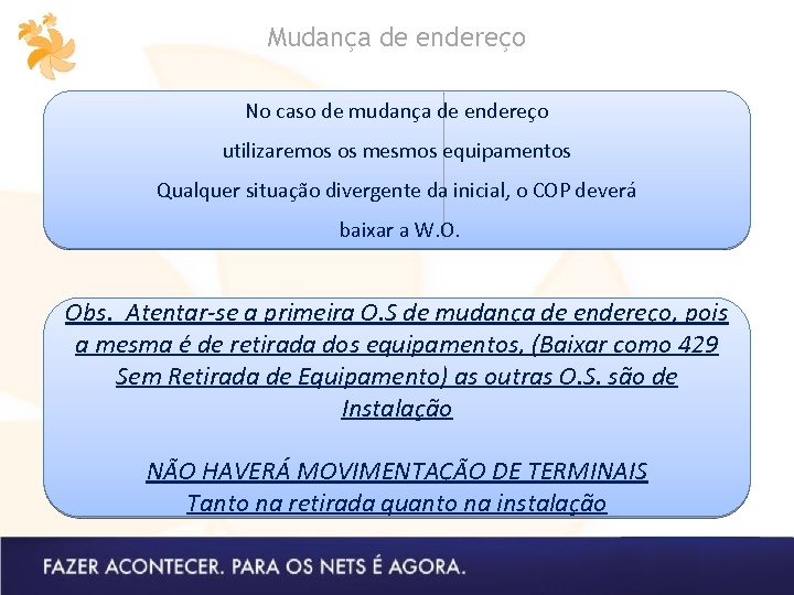 Mudança de endereço No caso de mudança de endereço utilizaremos os mesmos equipamentos Qualquer