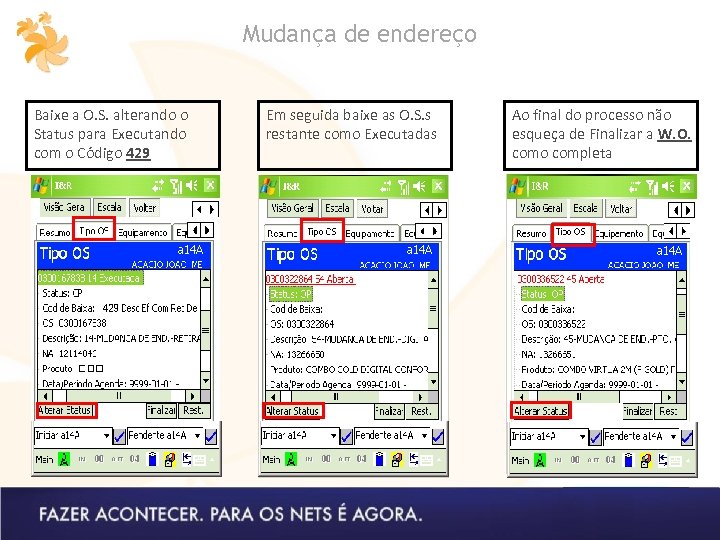Mudança de endereço Baixe a O. S. alterando o Status para Executando com o