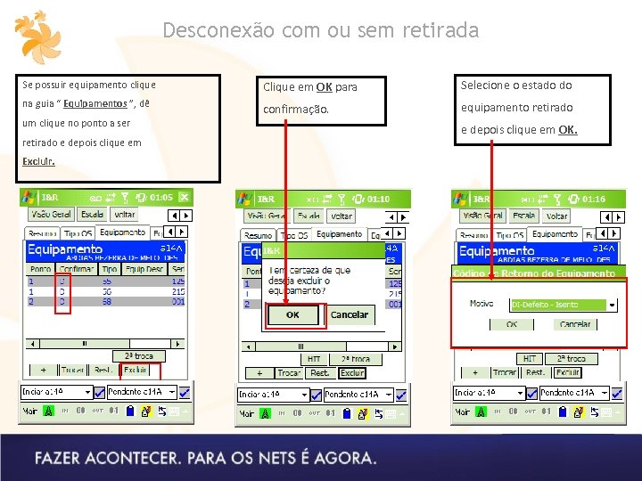 Desconexão com ou sem retirada Se possuir equipamento clique Clique em OK para Selecione