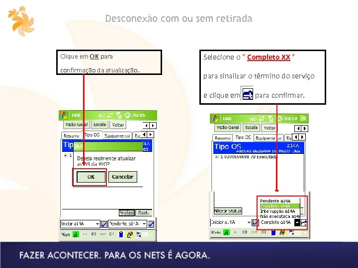 Desconexão com ou sem retirada Clique em OK para confirmação da atualização. Selecione o