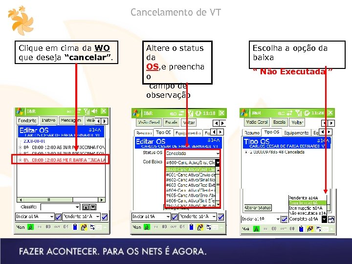Cancelamento de VT Clique em cima da WO que deseja “cancelar”. Altere o status