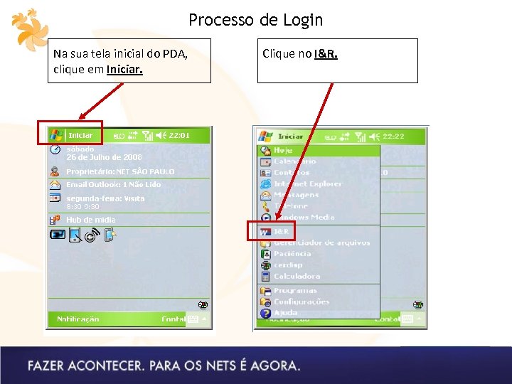 Processo de Login Na sua tela inicial do PDA, clique em Iniciar. Clique no