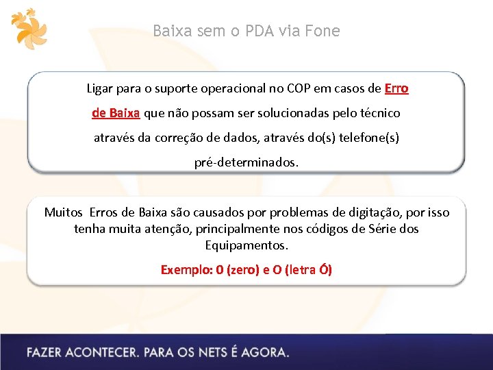 Baixa sem o PDA via Fone Ligar para o suporte operacional no COP em